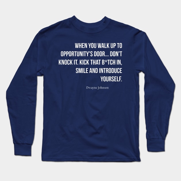 When you walk up to opportunities door, don’t knock it… Kick that b!tch in, smile and introduce yourself. Long Sleeve T-Shirt by martinthao11